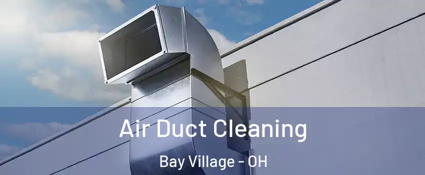  Air Duct Cleaning Bay Village - OH