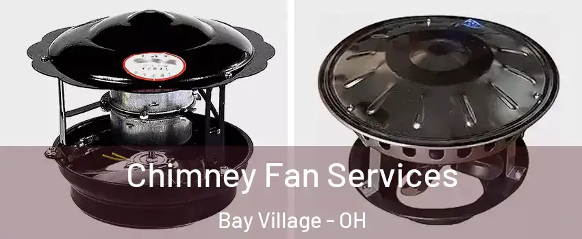  Chimney Fan Services Bay Village - OH