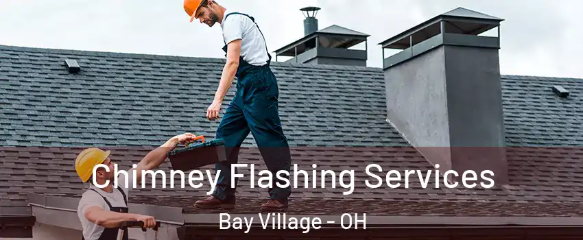  Chimney Flashing Services Bay Village - OH