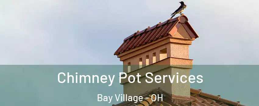  Chimney Pot Services Bay Village - OH