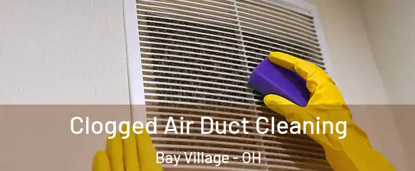  Clogged Air Duct Cleaning Bay Village - OH
