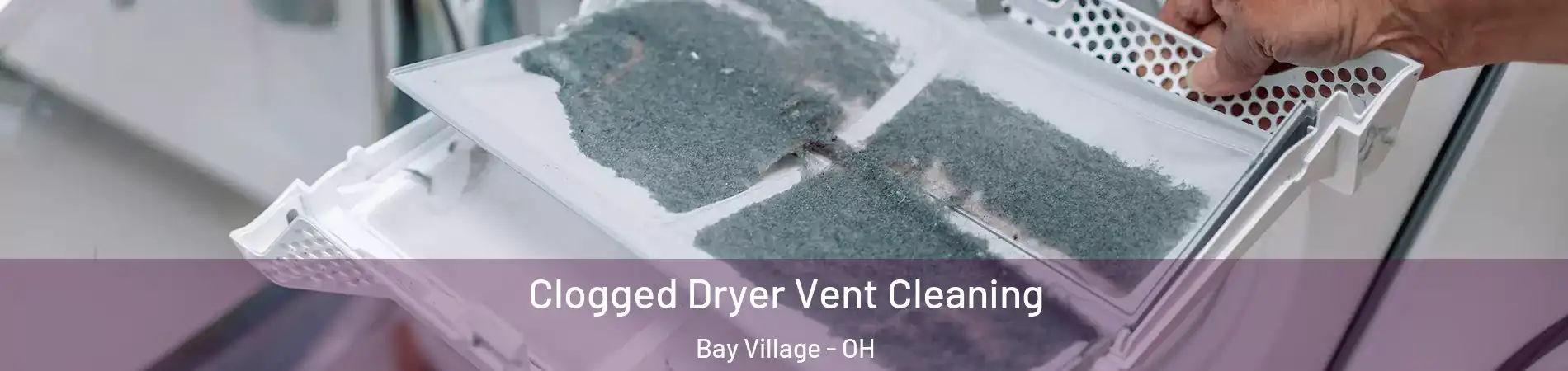  Clogged Dryer Vent Cleaning Bay Village - OH