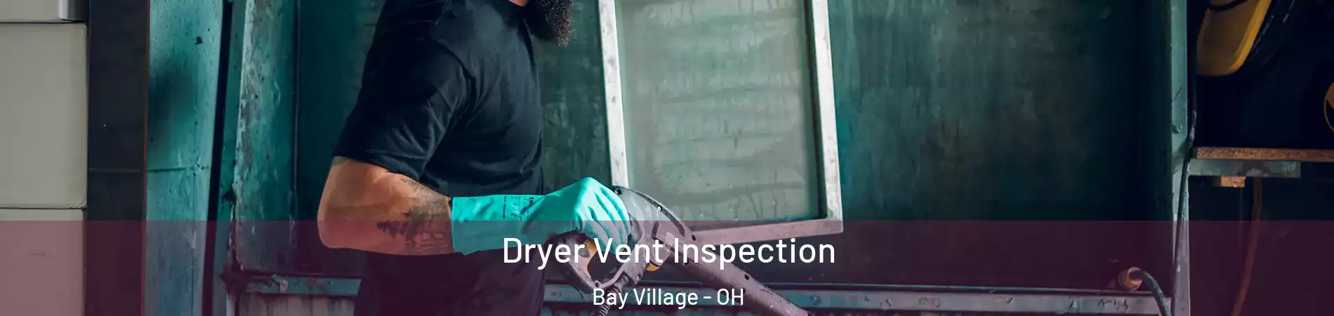  Dryer Vent Inspection Bay Village - OH