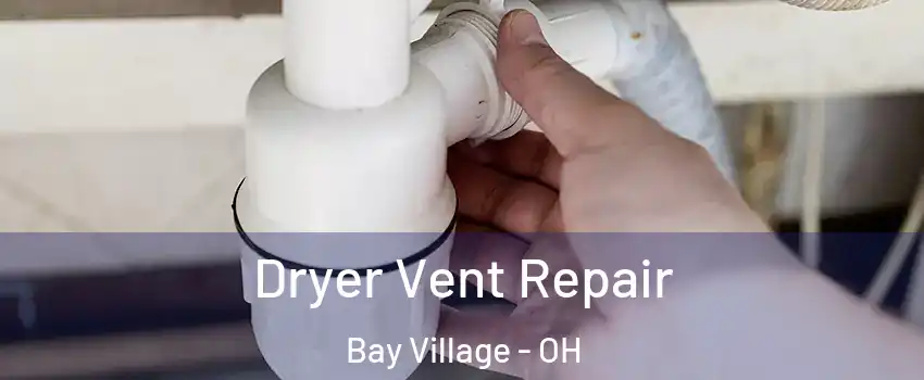  Dryer Vent Repair Bay Village - OH
