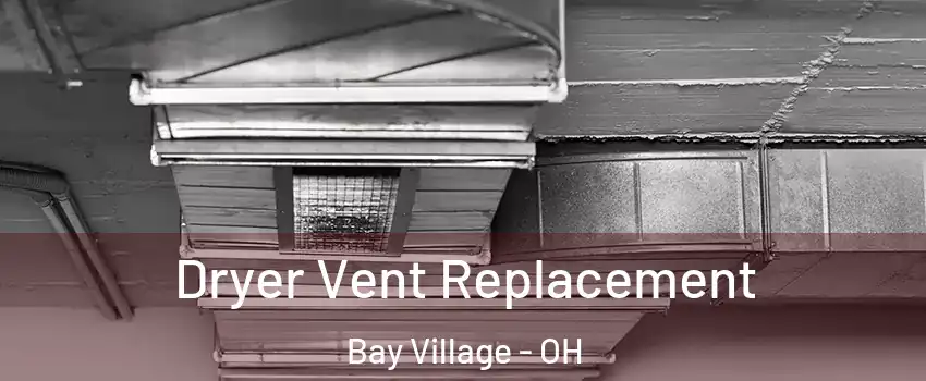  Dryer Vent Replacement Bay Village - OH
