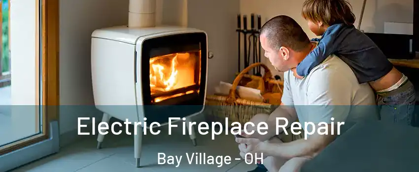  Electric Fireplace Repair Bay Village - OH