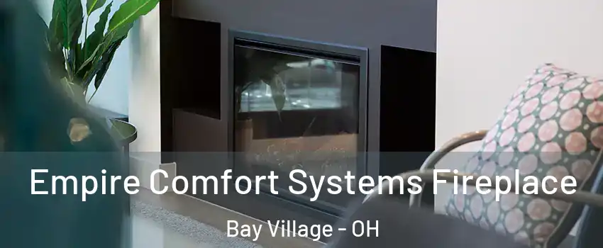  Empire Comfort Systems Fireplace Bay Village - OH
