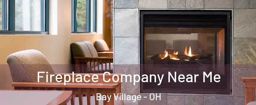  Fireplace Company Near Me Bay Village - OH