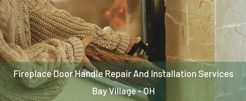  Fireplace Door Handle Repair And Installation Services Bay Village - OH
