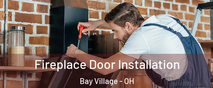 Fireplace Door Installation Bay Village - OH