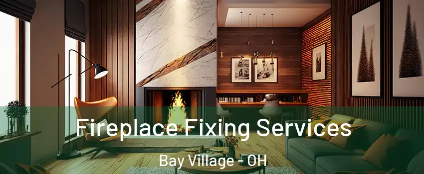  Fireplace Fixing Services Bay Village - OH