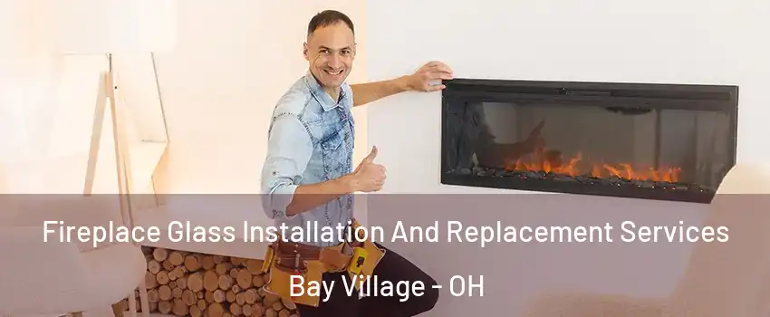  Fireplace Glass Installation And Replacement Services Bay Village - OH