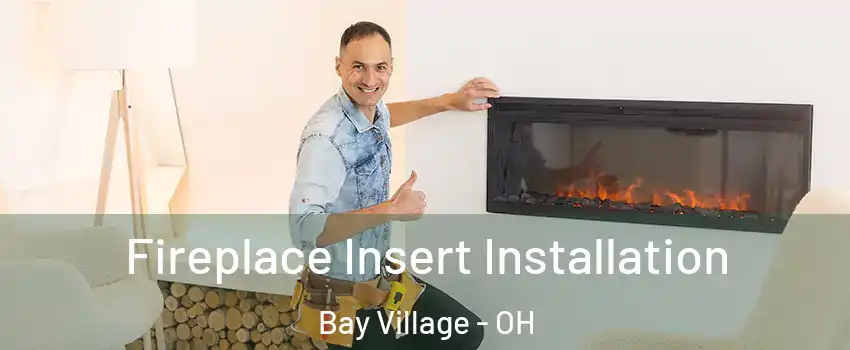  Fireplace Insert Installation Bay Village - OH