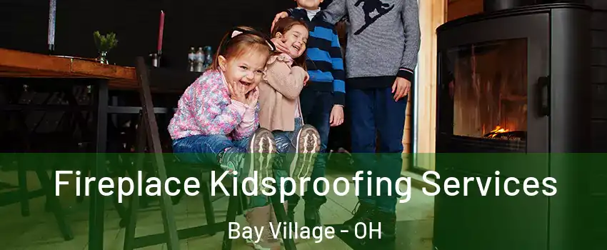  Fireplace Kidsproofing Services Bay Village - OH
