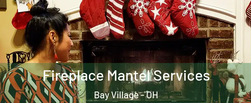  Fireplace Mantel Services Bay Village - OH