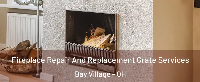  Fireplace Repair And Replacement Grate Services Bay Village - OH