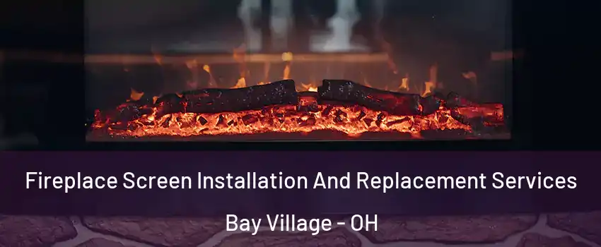  Fireplace Screen Installation And Replacement Services Bay Village - OH