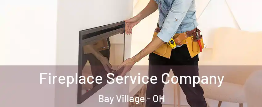  Fireplace Service Company Bay Village - OH
