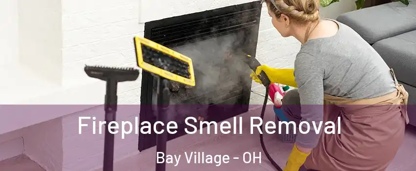  Fireplace Smell Removal Bay Village - OH
