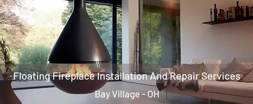  Floating Fireplace Installation And Repair Services Bay Village - OH