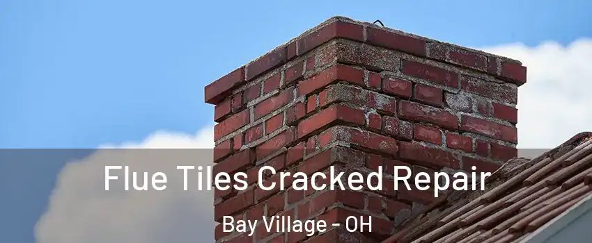  Flue Tiles Cracked Repair Bay Village - OH