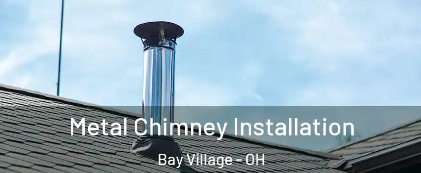  Metal Chimney Installation Bay Village - OH