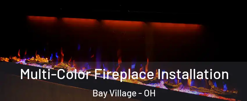 Multi-Color Fireplace Installation Bay Village - OH