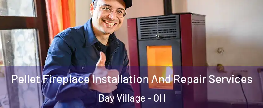  Pellet Fireplace Installation And Repair Services Bay Village - OH