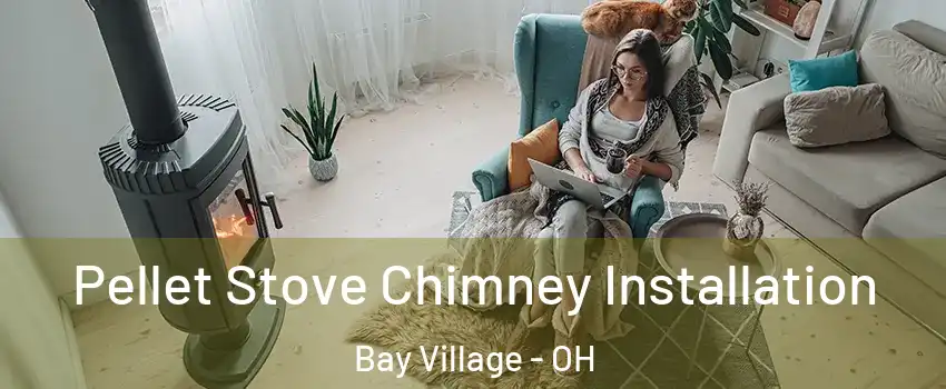  Pellet Stove Chimney Installation Bay Village - OH