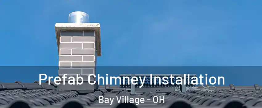 Prefab Chimney Installation Bay Village - OH
