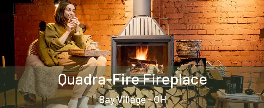  Quadra-Fire Fireplace Bay Village - OH