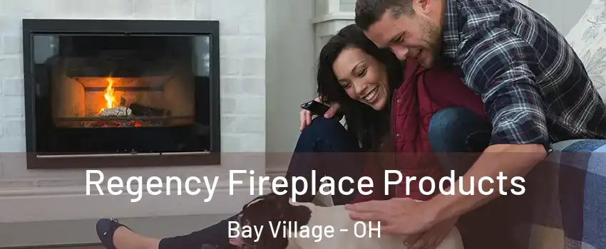  Regency Fireplace Products Bay Village - OH