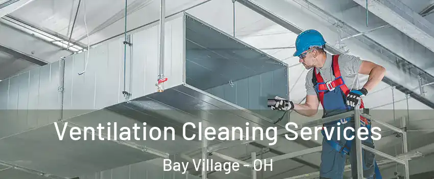  Ventilation Cleaning Services Bay Village - OH