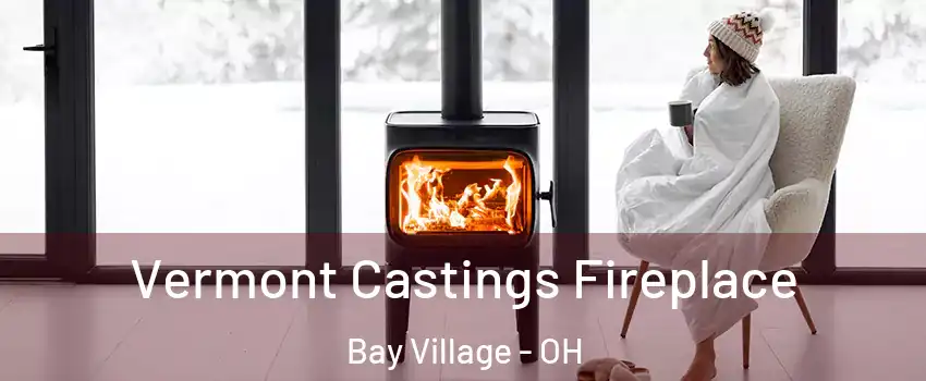  Vermont Castings Fireplace Bay Village - OH