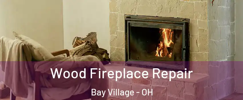  Wood Fireplace Repair Bay Village - OH