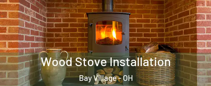  Wood Stove Installation Bay Village - OH