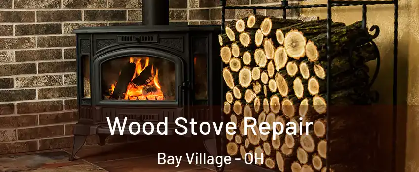  Wood Stove Repair Bay Village - OH